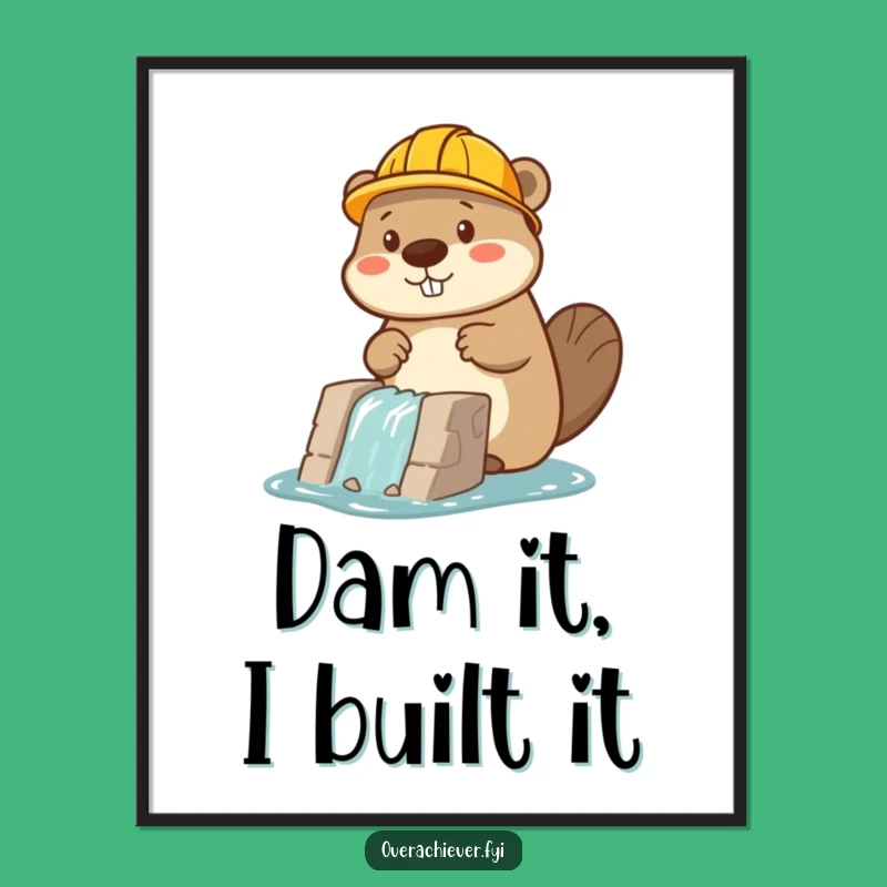 Funny Beaver Builder Poster: Motivational Art, Perfect Funny Gift!