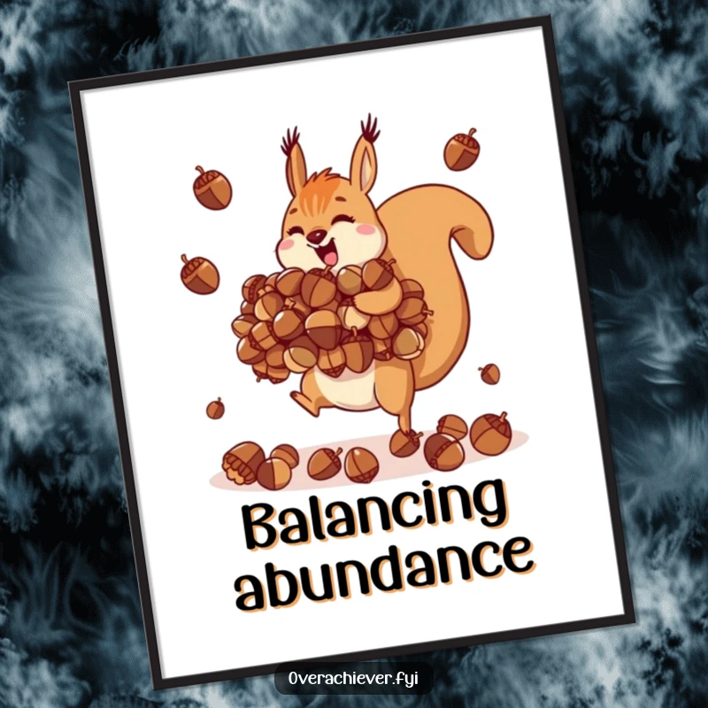 Funny motivated squirrel poster, impossibly juggling a colossal pile of acorns with impressive dexterity.
