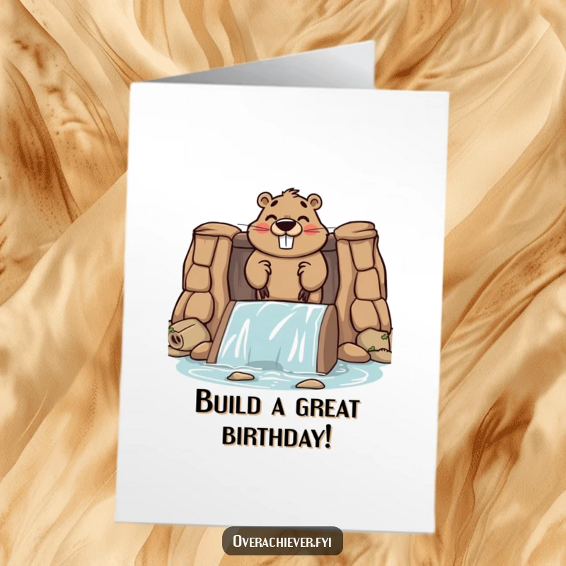 Funny Free Printable Birthday Card: Proud beaver building an enormous dam, celebrating a big birthday with dedication.