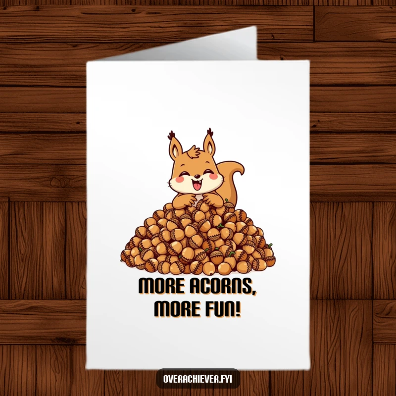 Funny Free Printable Birthday Card: Happy squirrel gleefully guarding a mountain of acorns, ready to celebrate.