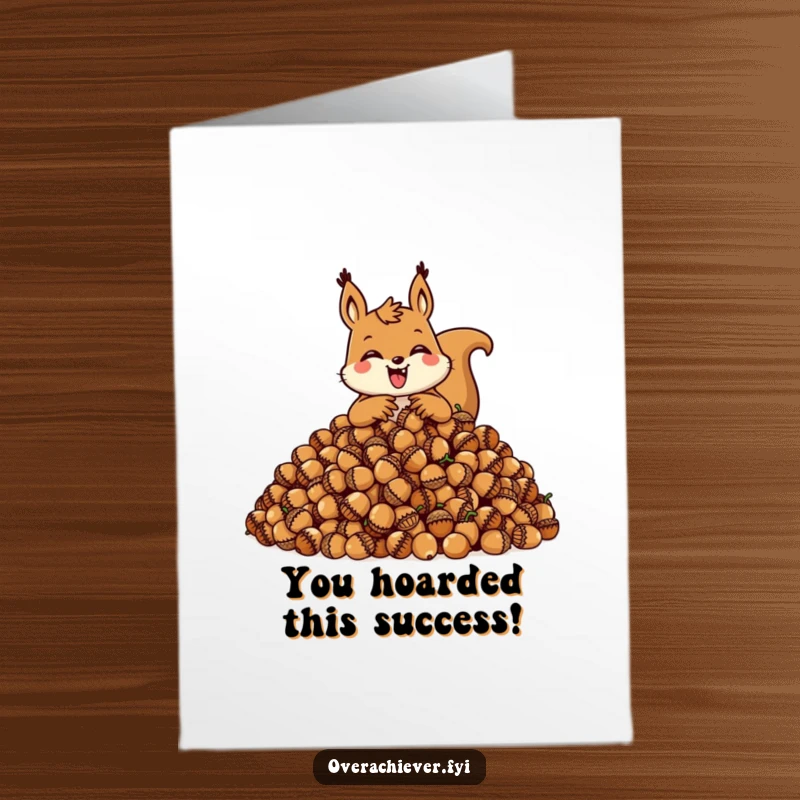 Funny Free Printable Congratulations Card: Glee squirrel hoarding a massive pile of acorns, celebrating a big win.