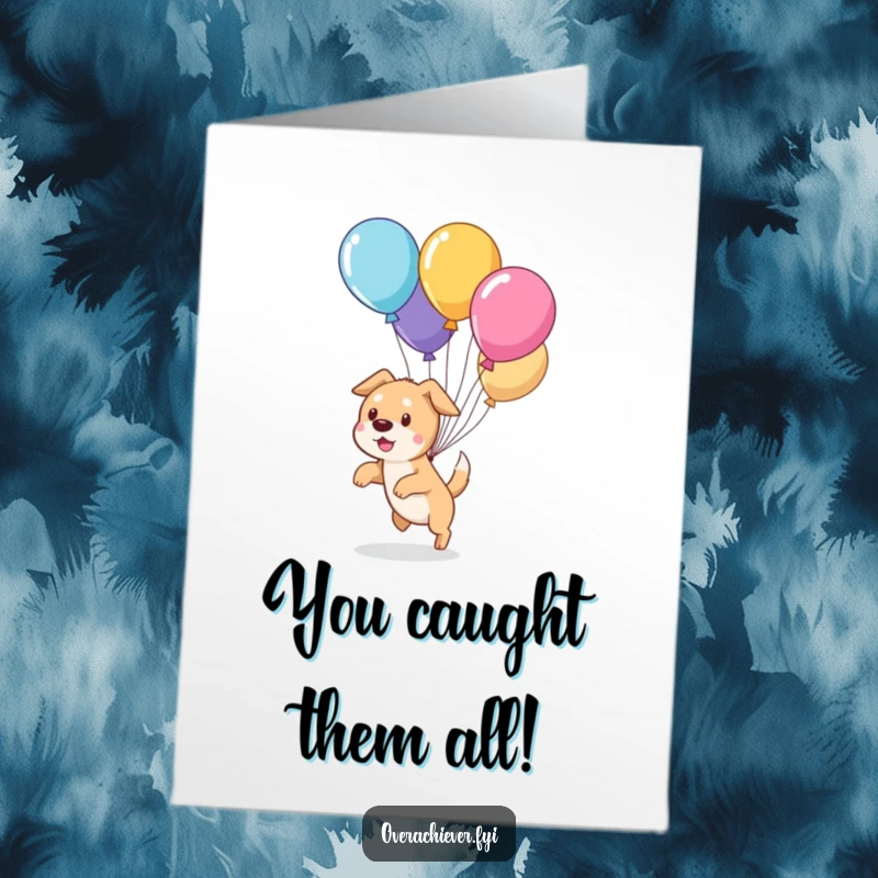 Funny Free Printable Congratulations Card: Adorable dog character in a comical chase, herding wild balloons.
