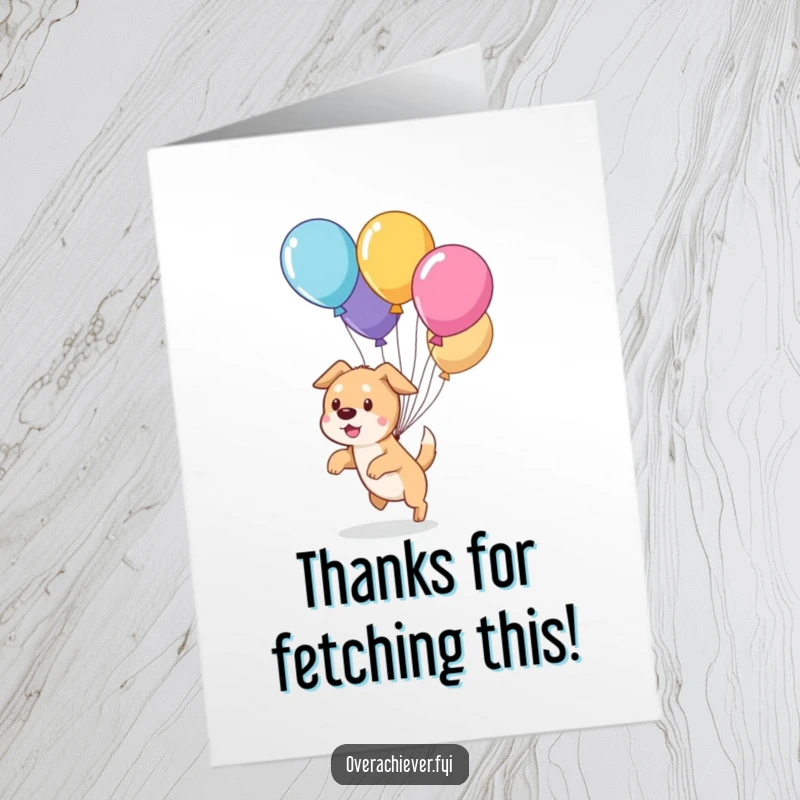 Funny Free Printable Thank You Card: Cute dog character comically attempting to herd a bunch of escaping balloons.