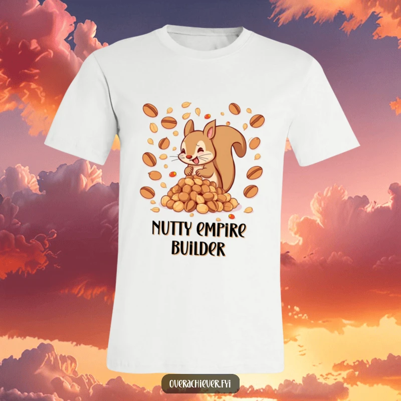 Funny t-shirt featuring a hyperactive squirrel building an enormous pile of nuts, symbolizing humorous ambition and a funny gift.